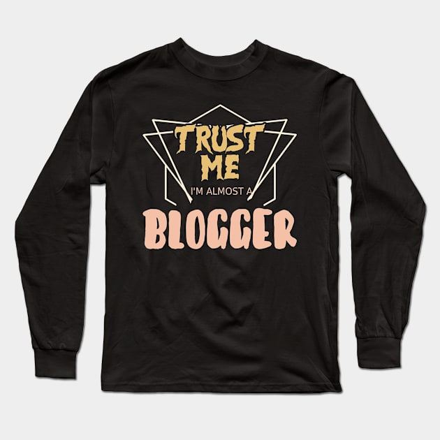 Trust Me I´m Almost A Blogger Long Sleeve T-Shirt by Schimmi